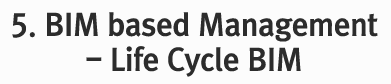 5. BIM based Management - Life Cycle BIM